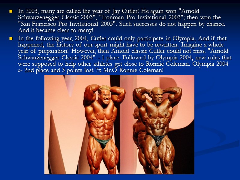 In 2003, many are called the year of Jay Cutler! He again won 